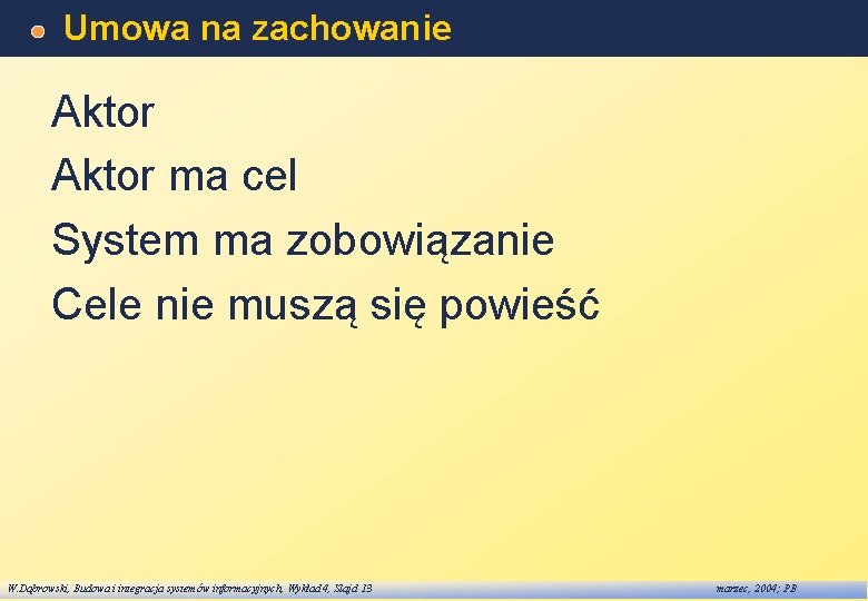 Umowa na zachowanie Aktor ma cel System ma zobowiązanie Cele nie muszą się powieść