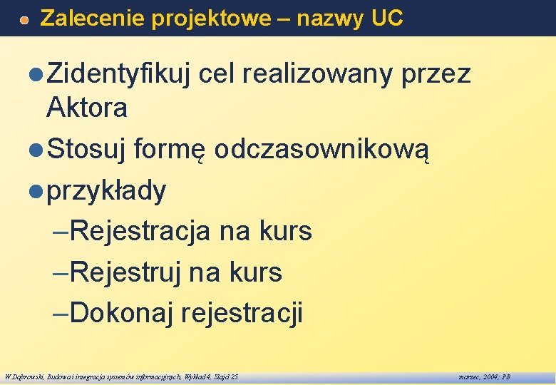 Zalecenie projektowe – nazwy UC l Zidentyfikuj cel realizowany przez Aktora l Stosuj formę