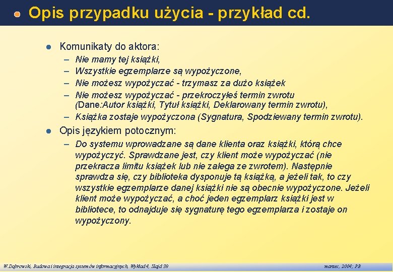 Opis przypadku użycia - przykład cd. l Komunikaty do aktora: – – Nie mamy