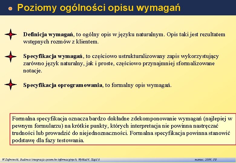 Poziomy ogólności opisu wymagań Definicja wymagań, to ogólny opis w języku naturalnym. Opis taki