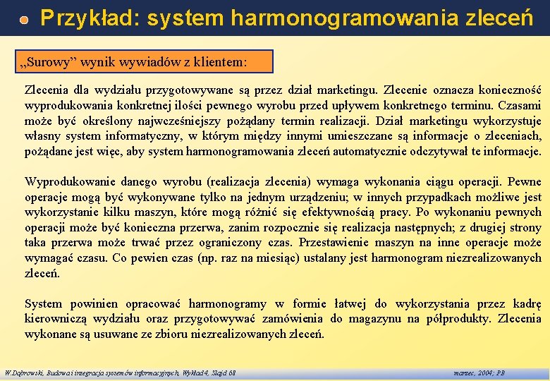 Przykład: system harmonogramowania zleceń „Surowy” wynik wywiadów z klientem: Zlecenia dla wydziału przygotowywane są