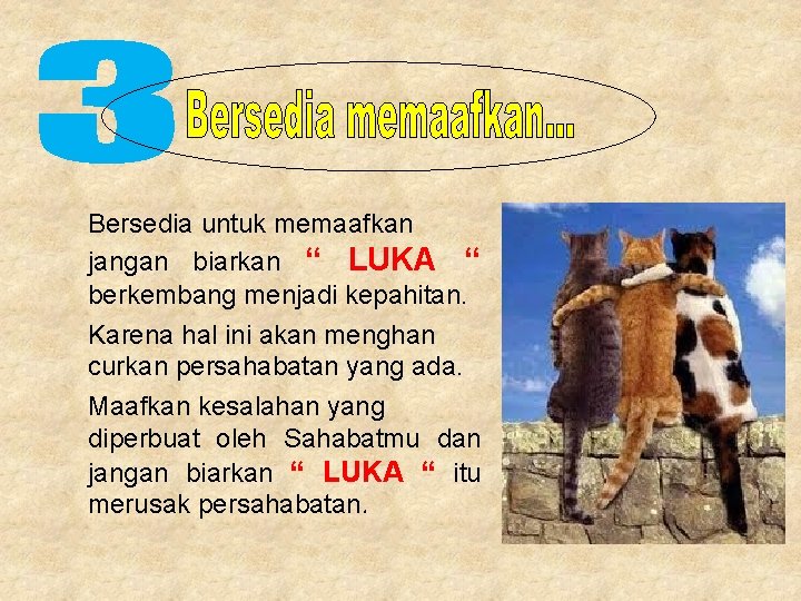 Bersedia untuk memaafkan jangan biarkan “ LUKA “ berkembang menjadi kepahitan. Karena hal ini