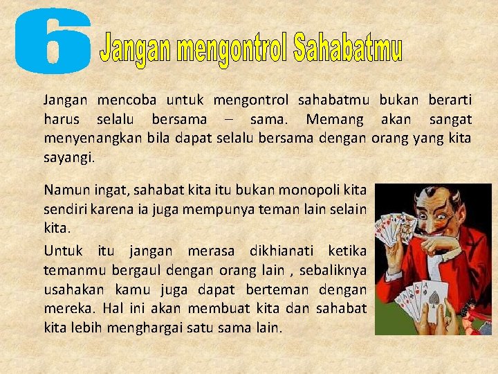 Jangan mencoba untuk mengontrol sahabatmu bukan berarti harus selalu bersama – sama. Memang akan