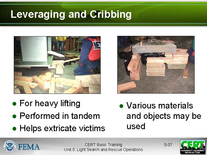 Leveraging and Cribbing ● For heavy lifting ● Performed in tandem ● Helps extricate