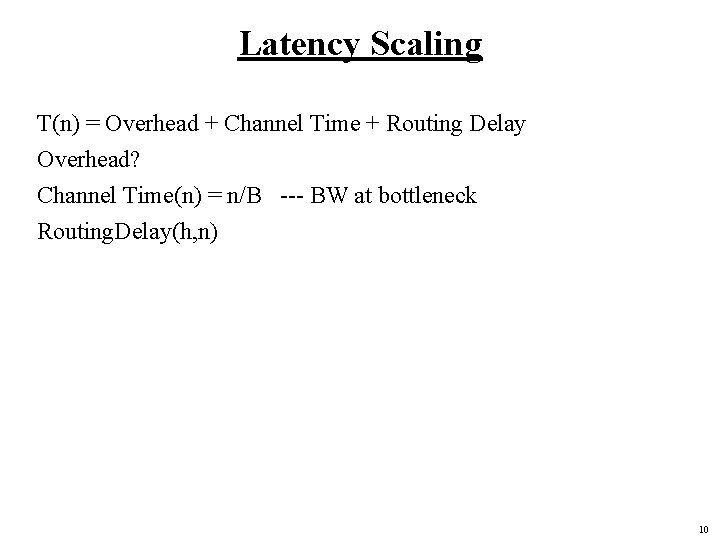 Latency Scaling T(n) = Overhead + Channel Time + Routing Delay Overhead? Channel Time(n)