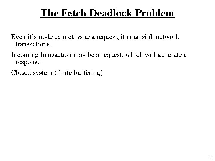 The Fetch Deadlock Problem Even if a node cannot issue a request, it must