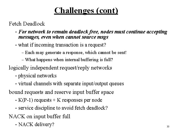 Challenges (cont) Fetch Deadlock For network to remain deadlock free, nodes must continue accepting