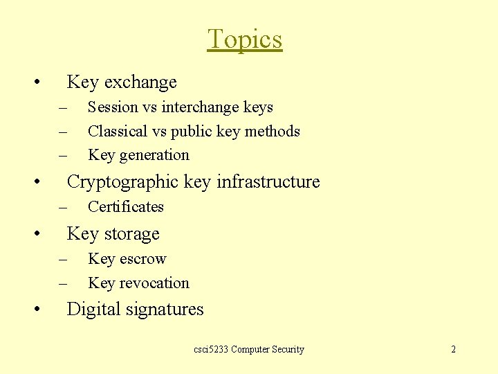 Topics • Key exchange – – – • Cryptographic key infrastructure – • Certificates