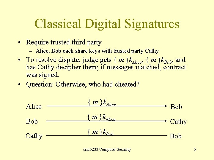 Classical Digital Signatures • Require trusted third party – Alice, Bob each share keys