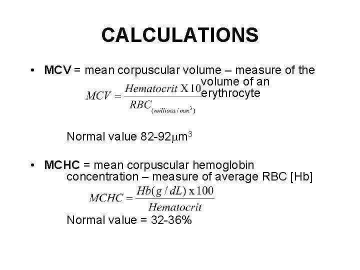 CALCULATIONS • MCV = mean corpuscular volume – measure of the volume of an