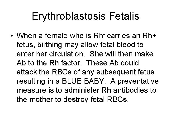 Erythroblastosis Fetalis • When a female who is Rh- carries an Rh+ fetus, birthing