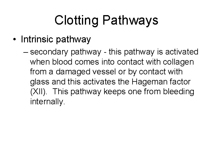 Clotting Pathways • Intrinsic pathway – secondary pathway - this pathway is activated when