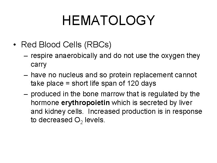 HEMATOLOGY • Red Blood Cells (RBCs) – respire anaerobically and do not use the