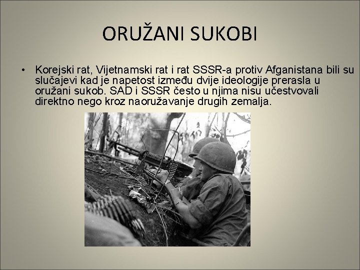 ORUŽANI SUKOBI • Korejski rat, Vijetnamski rat SSSR-a protiv Afganistana bili su slučajevi kad