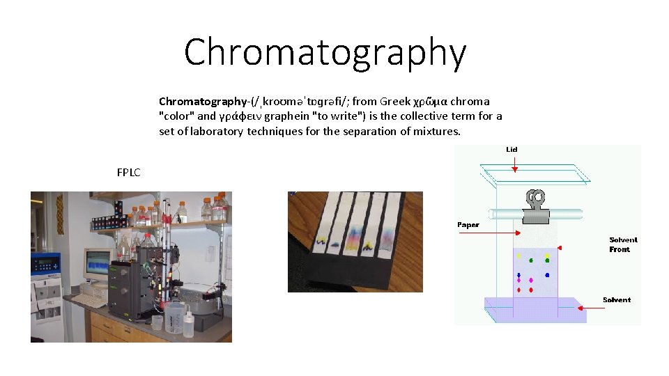 Chromatography-(/ˌkroʊməˈtɒɡrəfi/; from Greek χρῶμα chroma "color" and γράφειν graphein "to write") is the collective