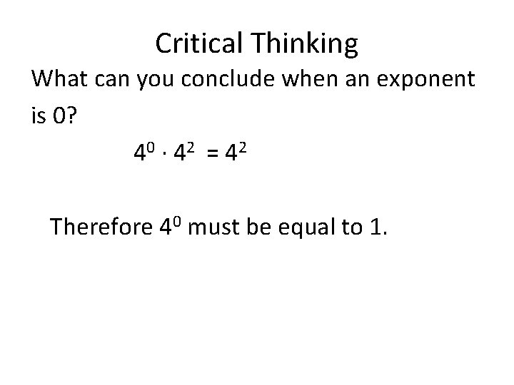 Critical Thinking What can you conclude when an exponent is 0? 40 ∙ 4