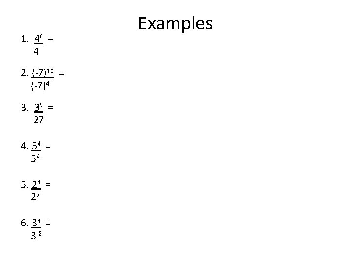 1. 46 = 4 2. (-7)10 = (-7)4 3. 39 = 27 4. 54