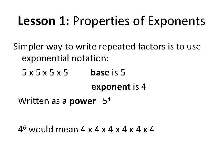 Lesson 1: Properties of Exponents Simpler way to write repeated factors is to use