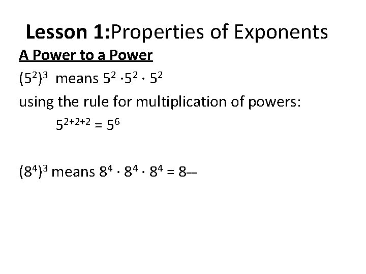 Lesson 1: Properties of Exponents A Power to a Power (52)3 means 52 ∙