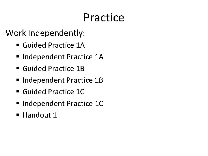 Practice Work Independently: § § § § Guided Practice 1 A Independent Practice 1