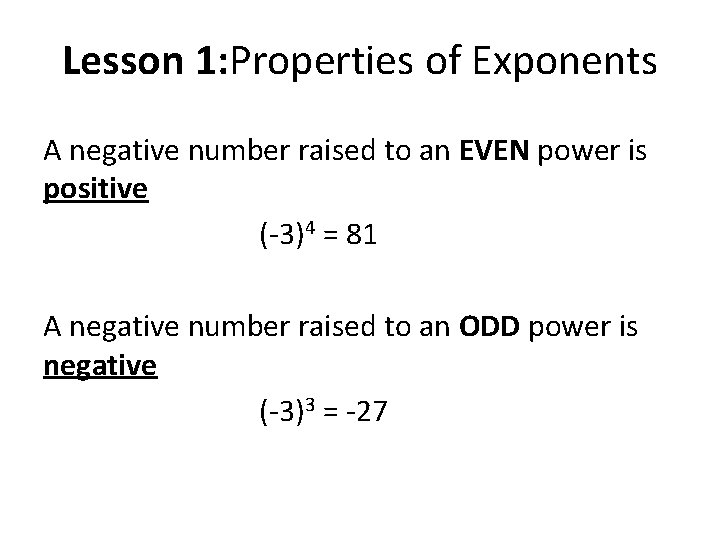 Lesson 1: Properties of Exponents A negative number raised to an EVEN power is