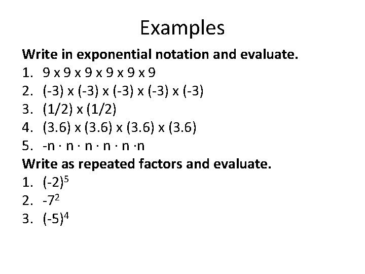 Examples Write in exponential notation and evaluate. 1. 9 x 9 x 9 x