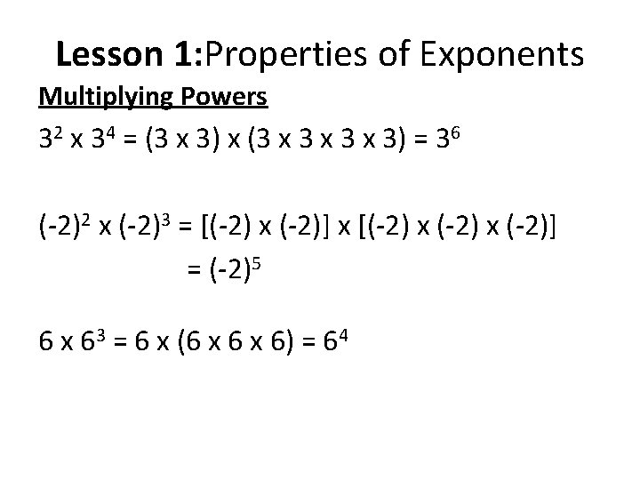 Lesson 1: Properties of Exponents Multiplying Powers 32 x 34 = (3 x 3)