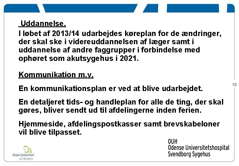 Uddannelse. I løbet af 2013/14 udarbejdes køreplan for de ændringer, der skal ske i