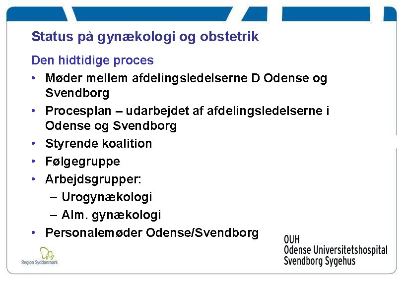 Status på gynækologi og obstetrik Den hidtidige proces • Møder mellem afdelingsledelserne D Odense