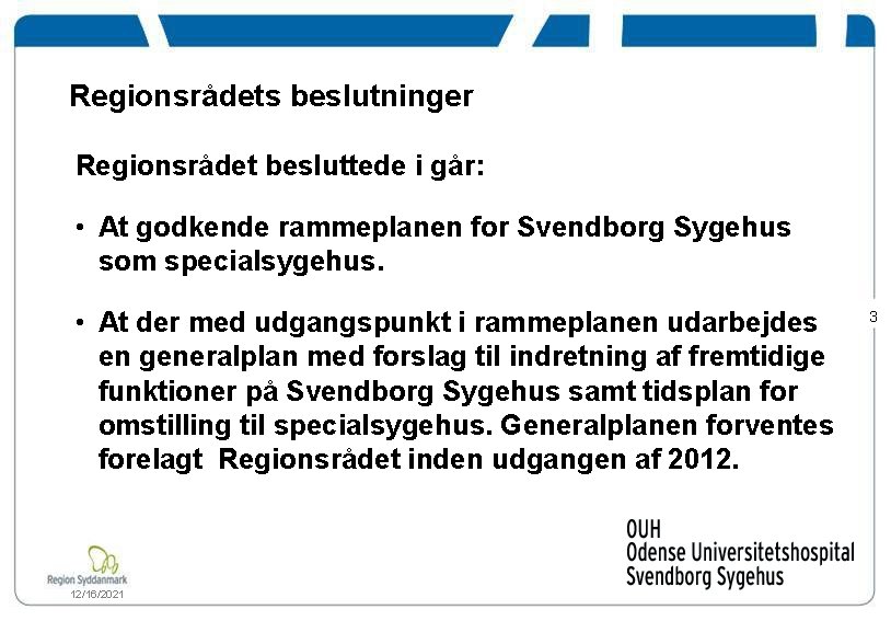 Regionsrådets beslutninger Regionsrådet besluttede i går: • At godkende rammeplanen for Svendborg Sygehus som