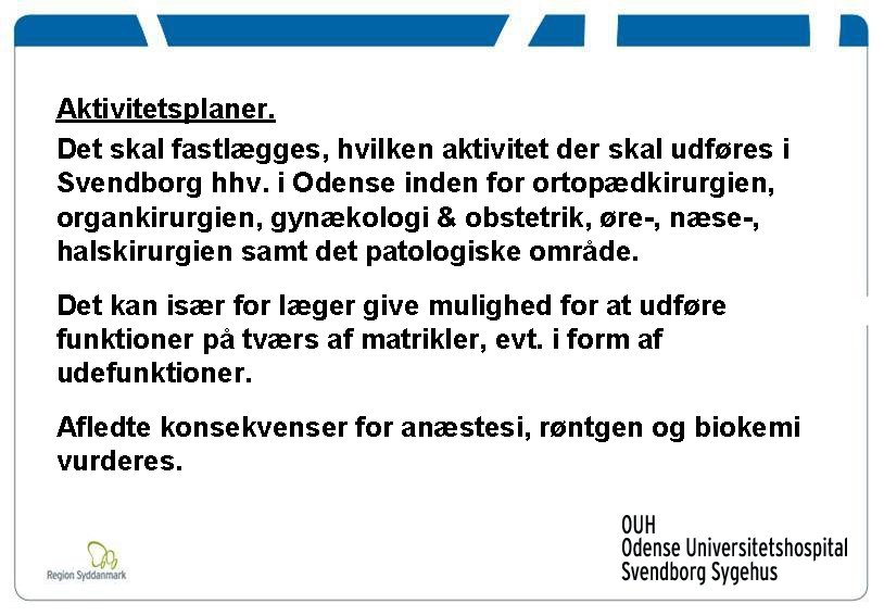 Aktivitetsplaner. Det skal fastlægges, hvilken aktivitet der skal udføres i Svendborg hhv. i Odense