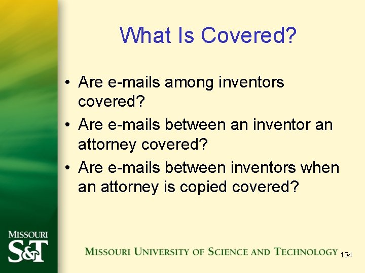 What Is Covered? • Are e-mails among inventors covered? • Are e-mails between an