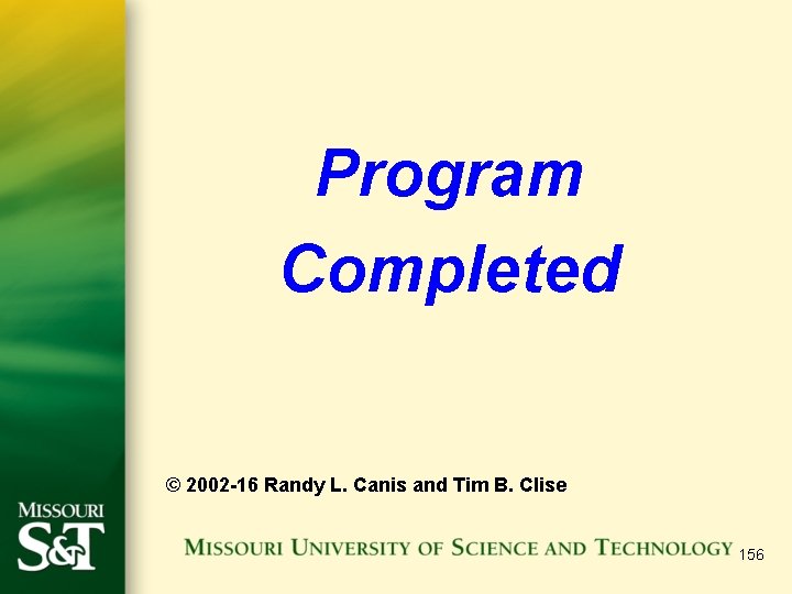 Program Completed © 2002 -16 Randy L. Canis and Tim B. Clise 156 