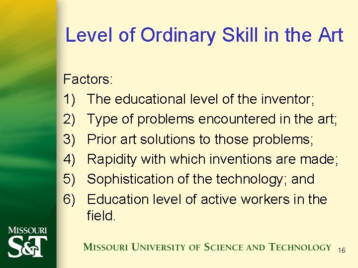 Level of Ordinary Skill in the Art Factors: 1) The educational level of the