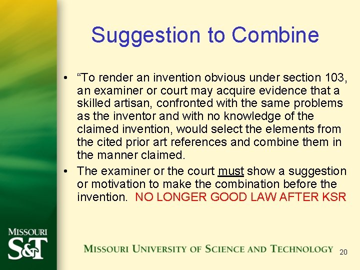 Suggestion to Combine • “To render an invention obvious under section 103, an examiner