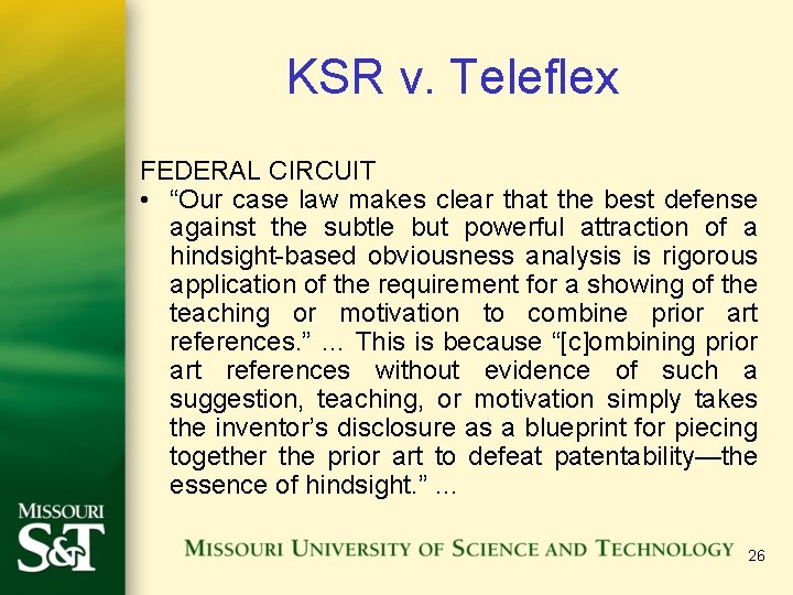 KSR v. Teleflex FEDERAL CIRCUIT • “Our case law makes clear that the best