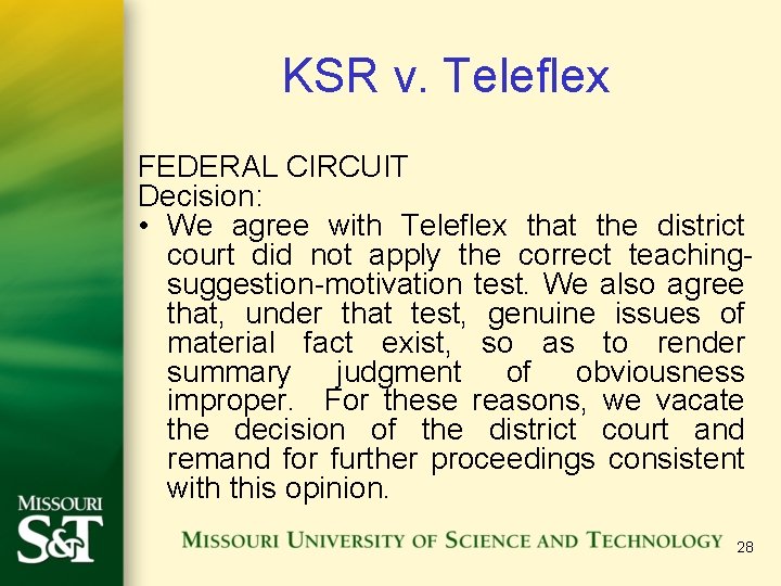 KSR v. Teleflex FEDERAL CIRCUIT Decision: • We agree with Teleflex that the district