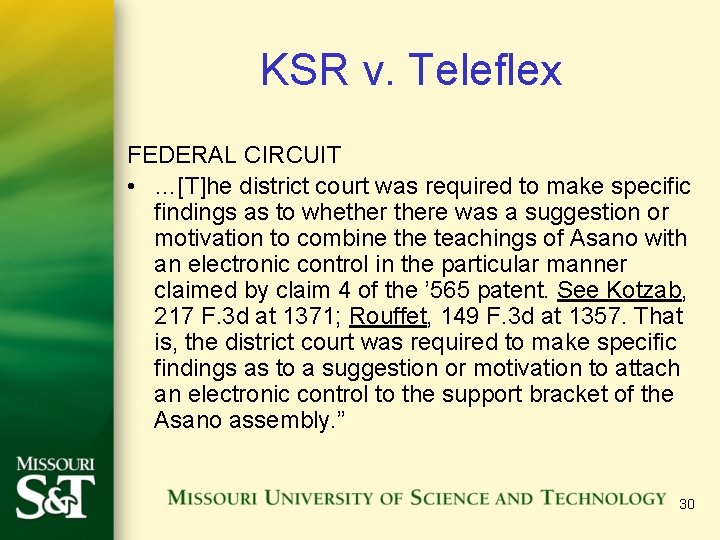 KSR v. Teleflex FEDERAL CIRCUIT • …[T]he district court was required to make specific