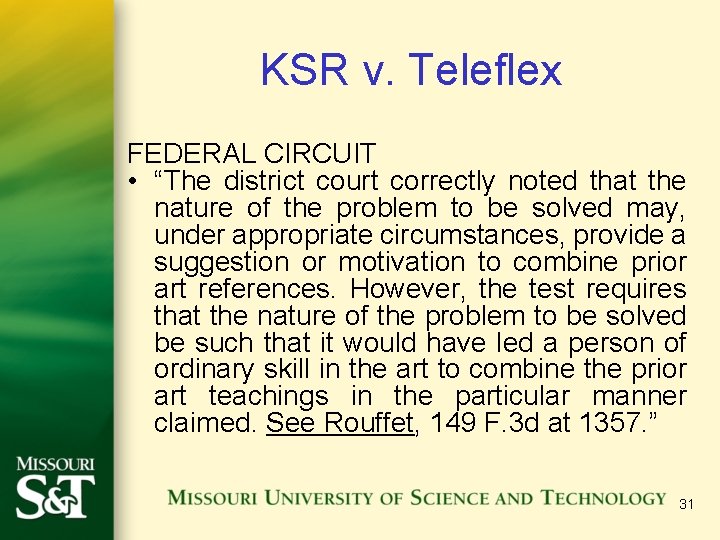 KSR v. Teleflex FEDERAL CIRCUIT • “The district court correctly noted that the nature