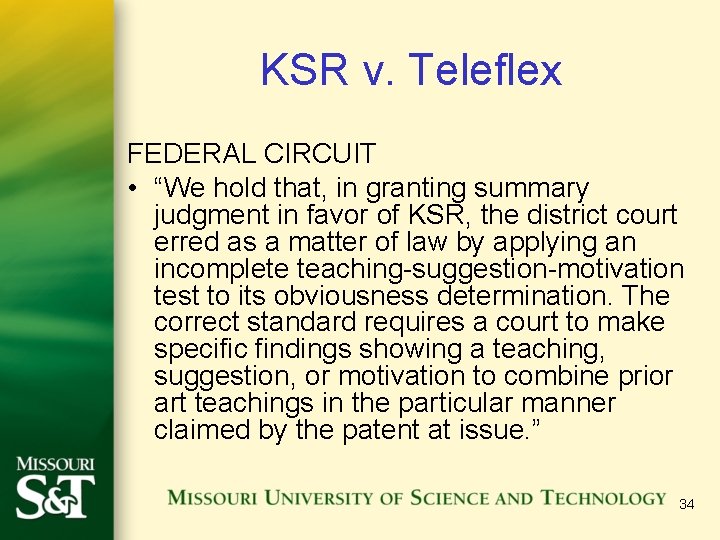 KSR v. Teleflex FEDERAL CIRCUIT • “We hold that, in granting summary judgment in