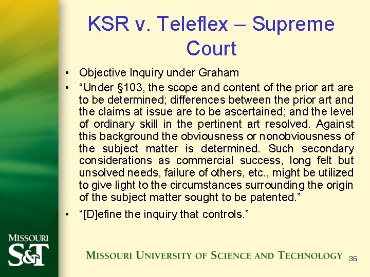 KSR v. Teleflex – Supreme Court • Objective Inquiry under Graham • “Under §