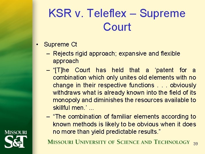 KSR v. Teleflex – Supreme Court • Supreme Ct – Rejects rigid approach; expansive