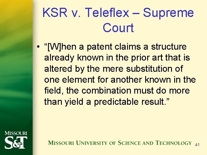 KSR v. Teleflex – Supreme Court • “[W]hen a patent claims a structure already