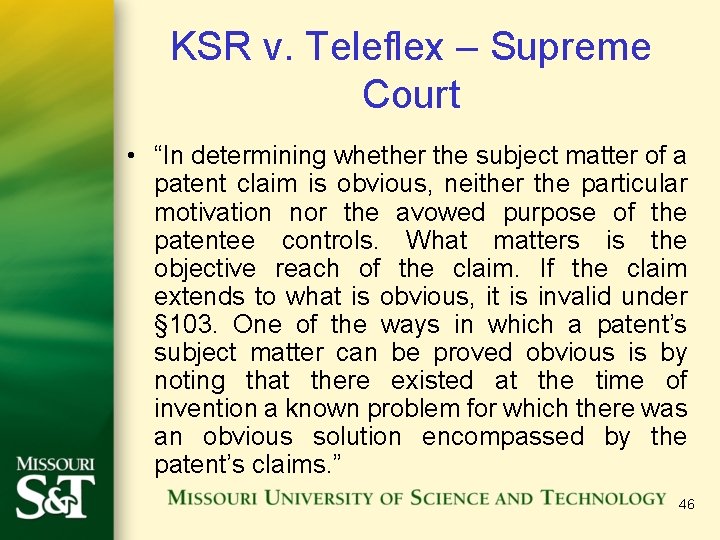 KSR v. Teleflex – Supreme Court • “In determining whether the subject matter of