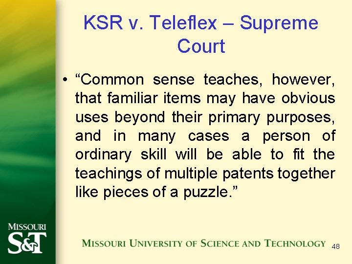 KSR v. Teleflex – Supreme Court • “Common sense teaches, however, that familiar items