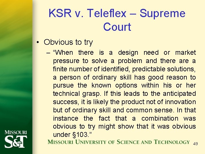 KSR v. Teleflex – Supreme Court • Obvious to try – “When there is