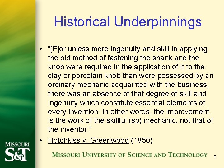 Historical Underpinnings • “[F]or unless more ingenuity and skill in applying the old method