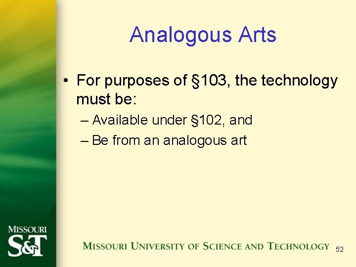 Analogous Arts • For purposes of § 103, the technology must be: – Available