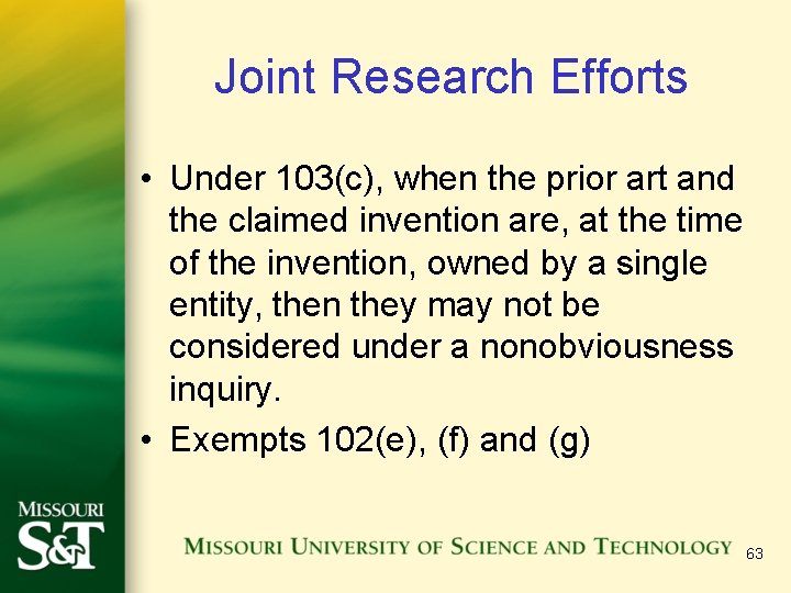 Joint Research Efforts • Under 103(c), when the prior art and the claimed invention