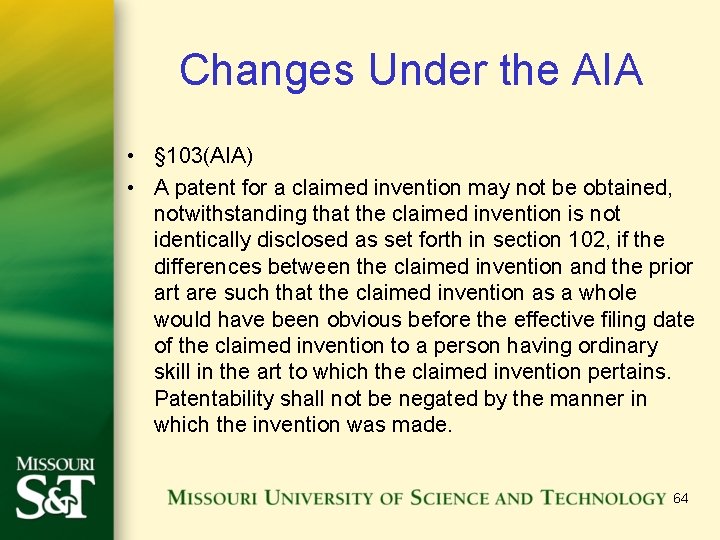 Changes Under the AIA • § 103(AIA) • A patent for a claimed invention